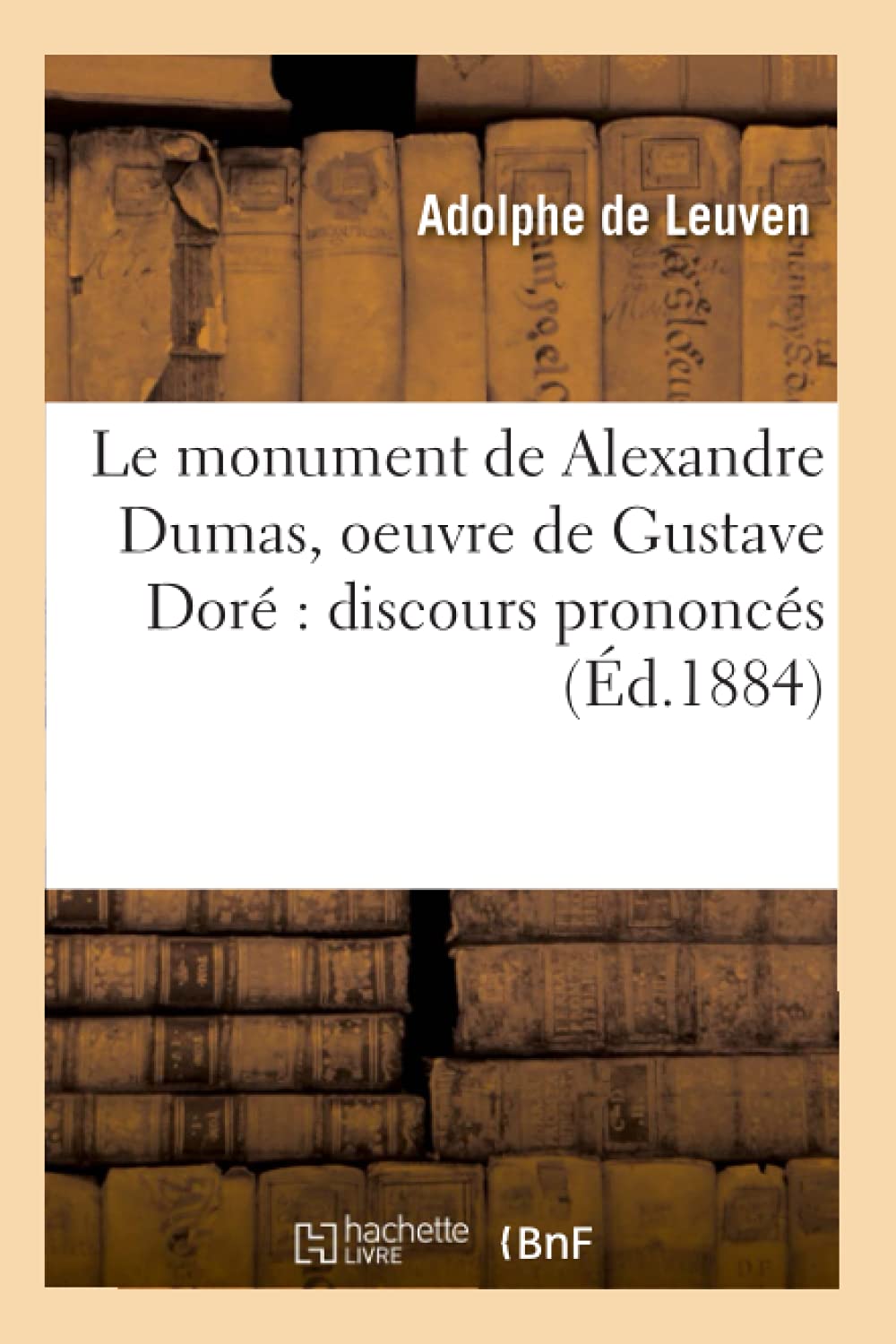 Le Monument De Alexandre Dumas, Oeuvre De Gustave Dor Discours Prononcs (D.1884) (Arts) (French Edition),New