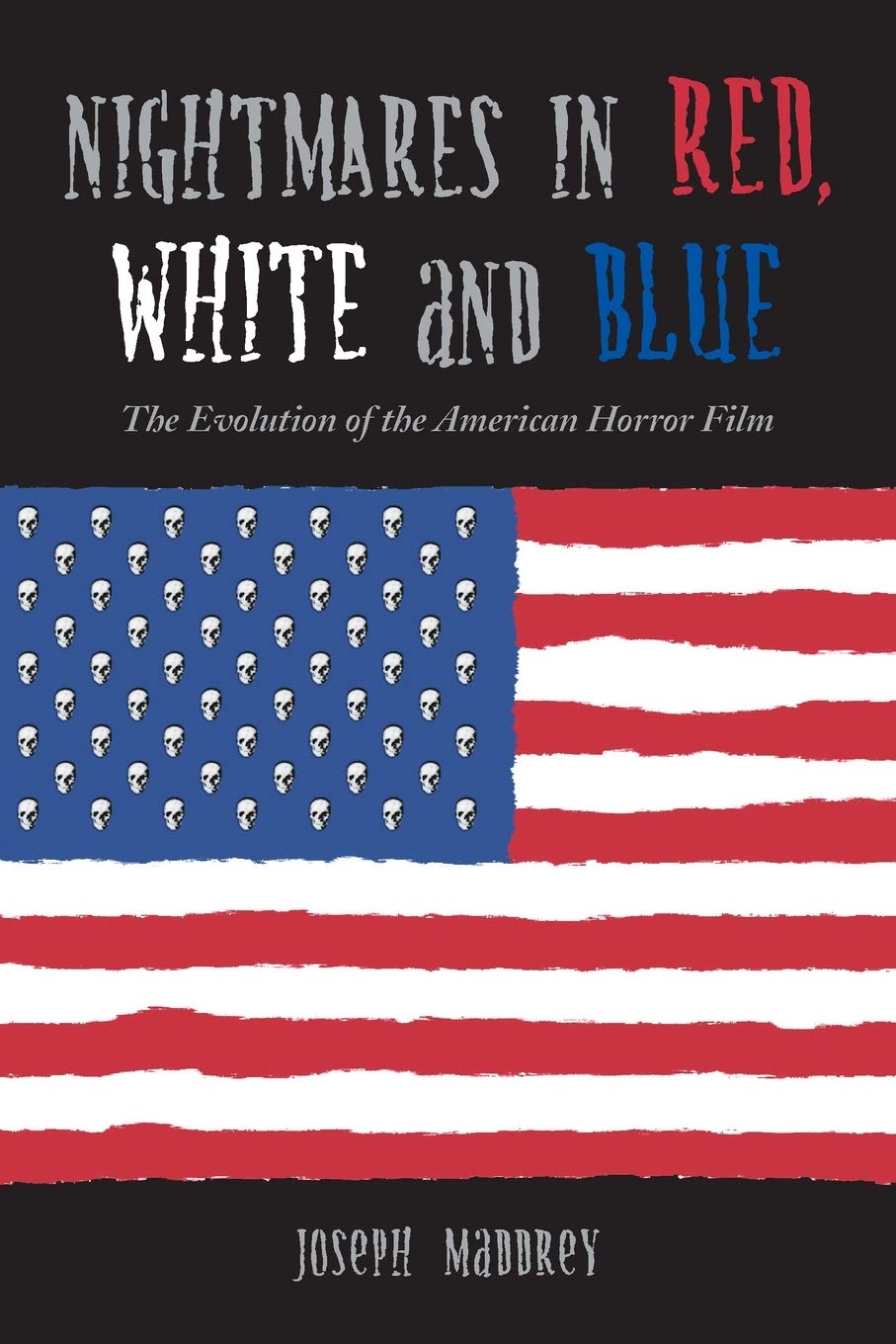 Nightmares In Red, White And Blue: The Evolution Of The American Horror Film,New