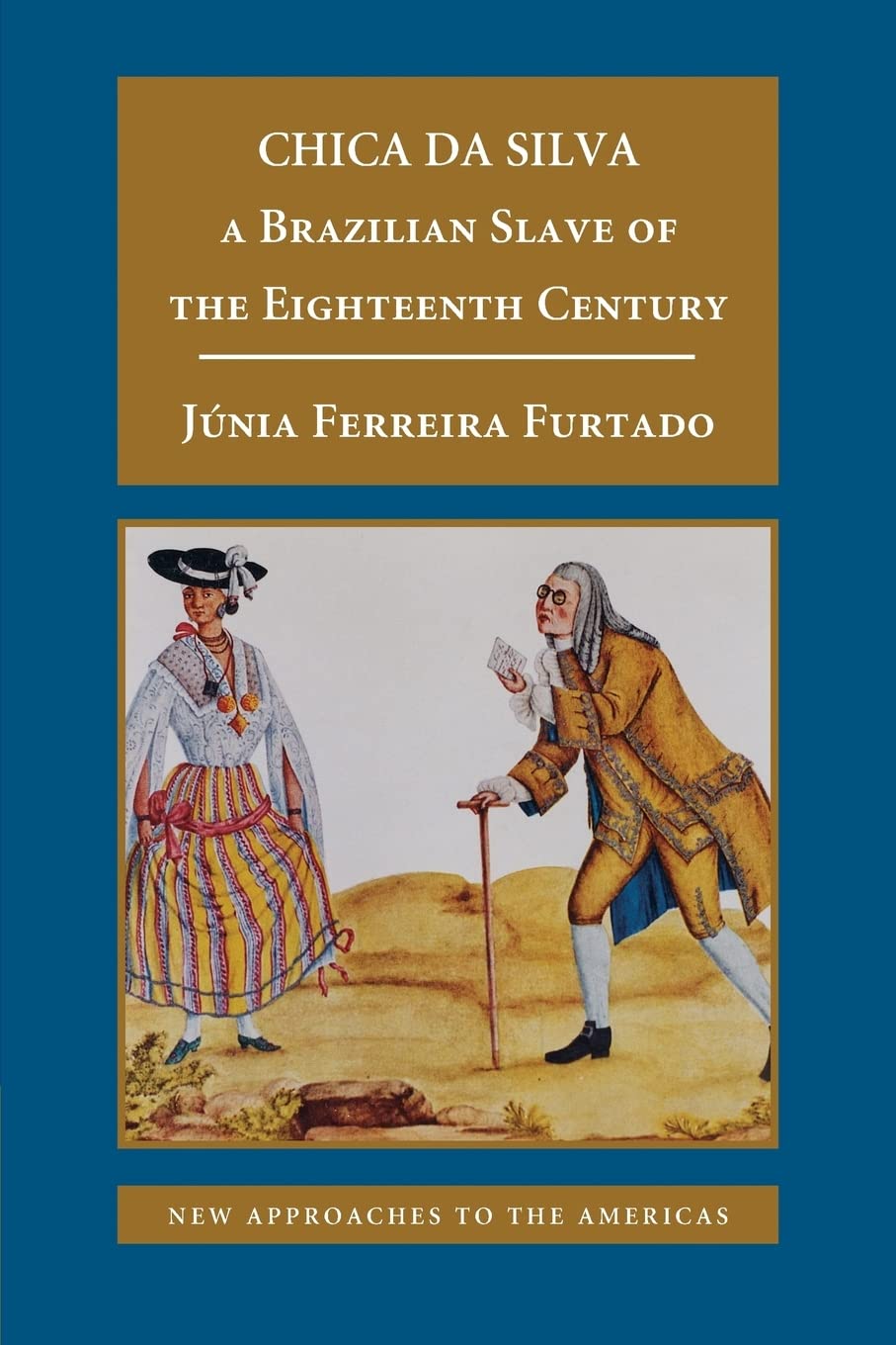 Chica Da Silva: A Brazilian Slave Of The Eighteenth Century (New Approaches To The Americas),New