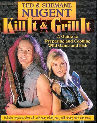 Kill It & Grill It: A Guide To Preparing And Cooking Wild Game And Fish,Used