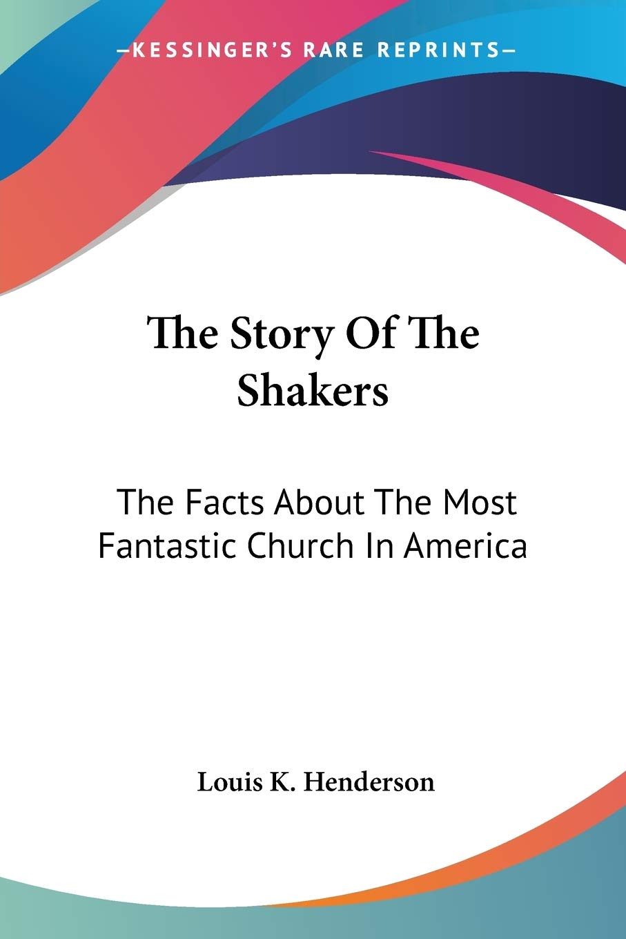 The Story Of The Shakers: The Facts About The Most Fantastic Church In America,Used