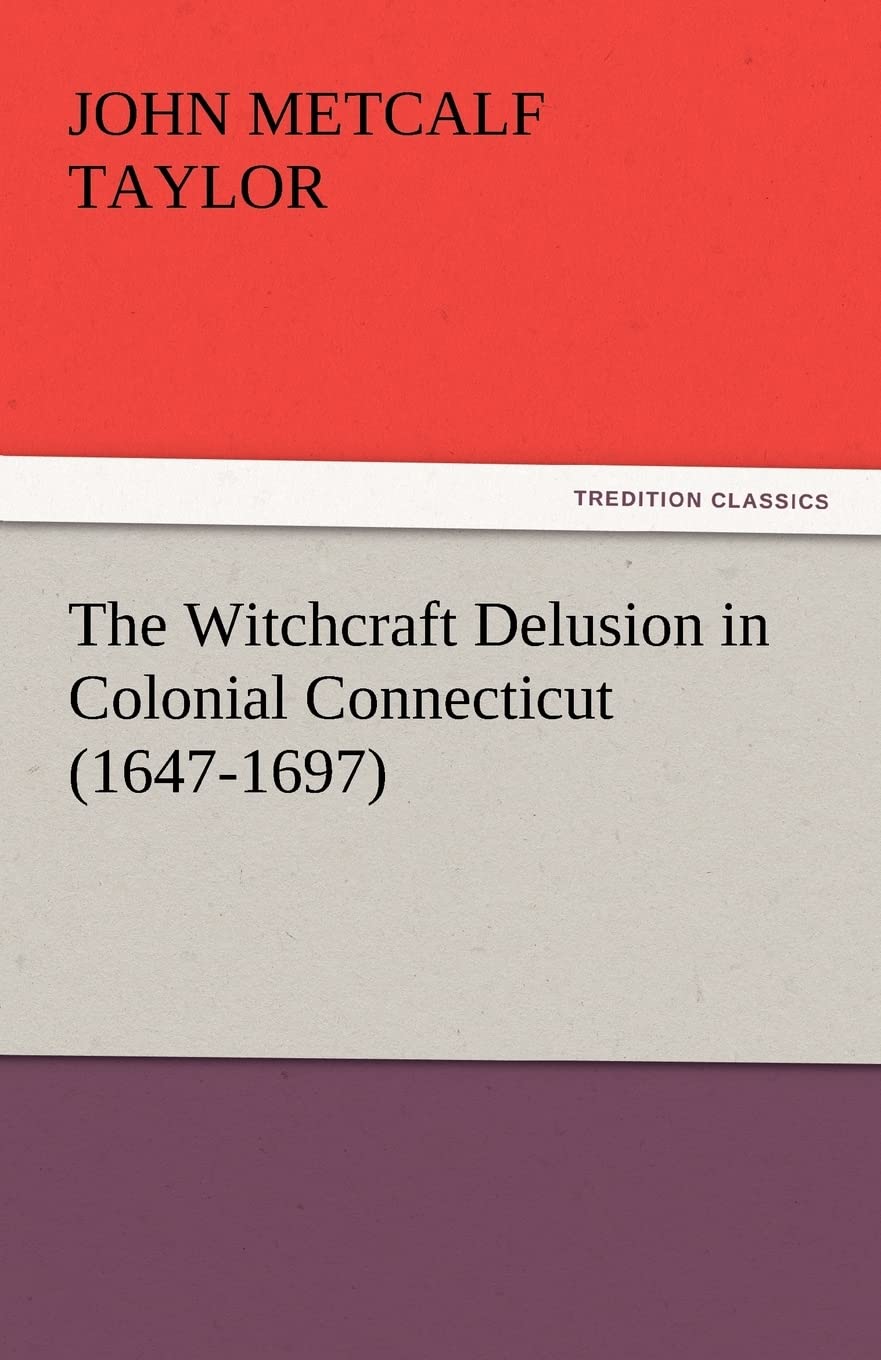 The Witchcraft Delusion in Colonial Connecticut (16471697),Used