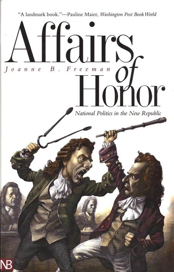 Affairs Of Honor: National Politics In The New Republic,New