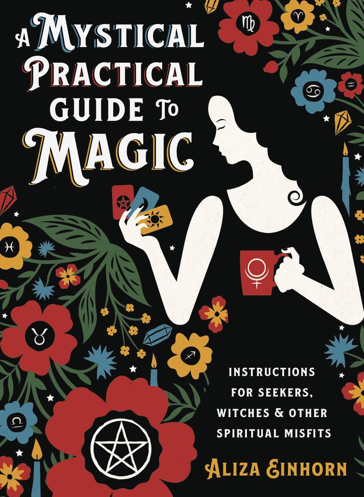 A Mystical Practical Guide To Magic: Instructions For Seekers, Witches & Other Spiritual Misfits,Used