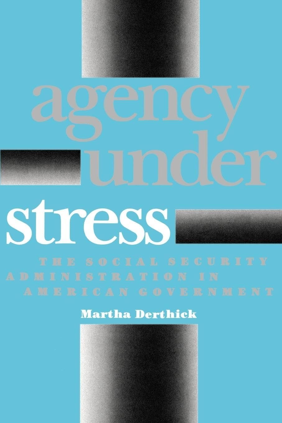 Agency Under Stress: The Social Security Administration In American Government,New