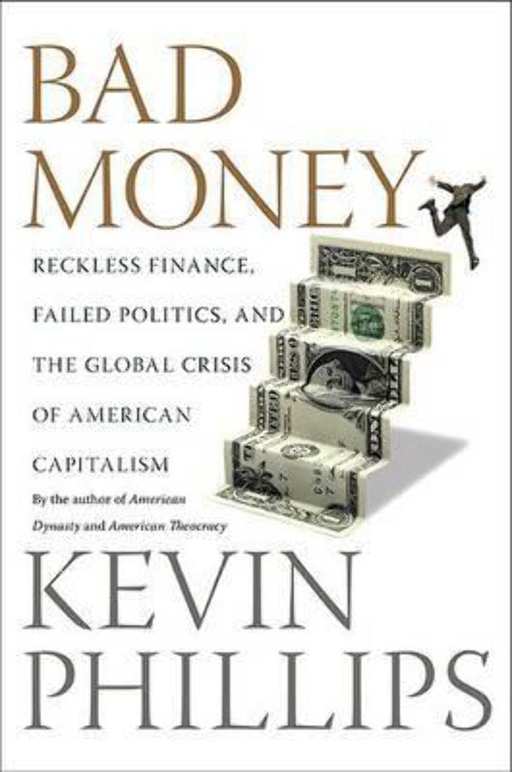 Bad Money: Reckless Finance, Failed Politics, And The Global Crisis Of American Capitalism,Used