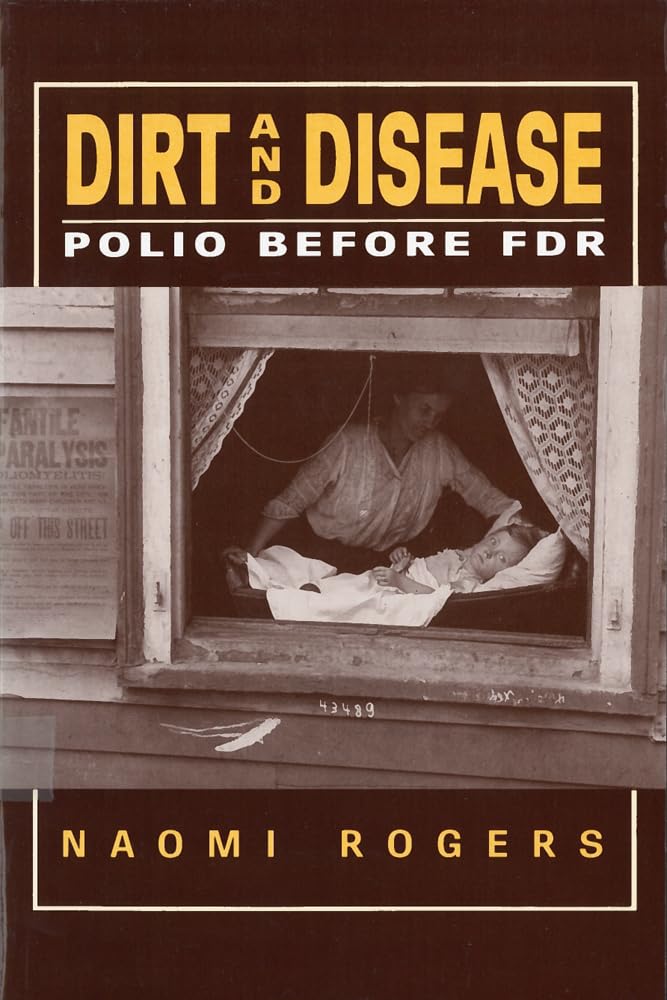 Dirt And Disease: Polio Before Fdr (Health And Medicine In American Society),New