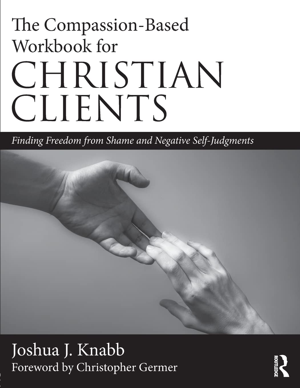 The Compassionbased Workbook For Christian Clients: Finding Freedom From Shame And Negative Selfjudgments,Used
