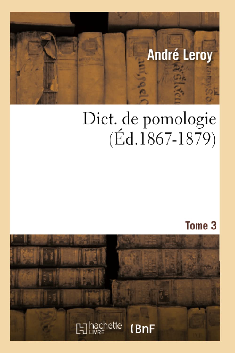 Dict. De Pomologie. Tome 3 (D.18671879) (Savoirs Et Traditions) (French Edition),Used
