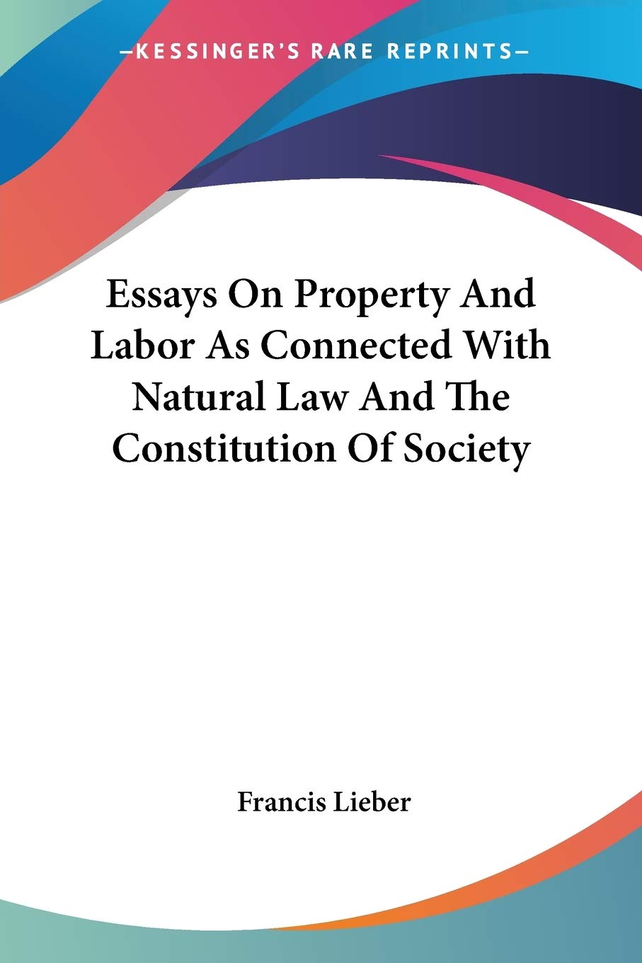 Essays On Property And Labor As Connected With Natural Law And The Constitution Of Society,Used