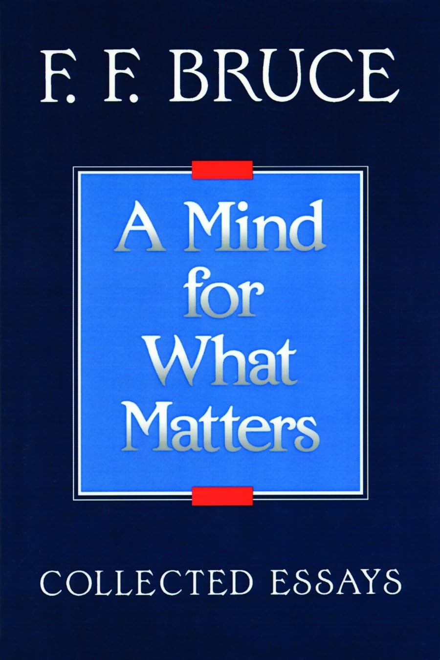 A Mind for What Matters: Collected Essays of F. F. Bruce,Used