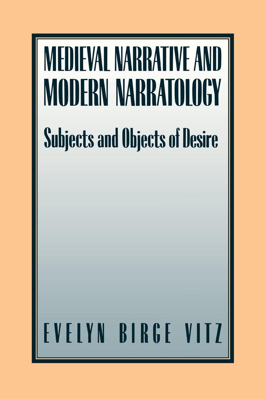 Medieval Narratives And Modern Narratology: Subjects And Objects Of Desire (French Culture & Civilization, 2),New