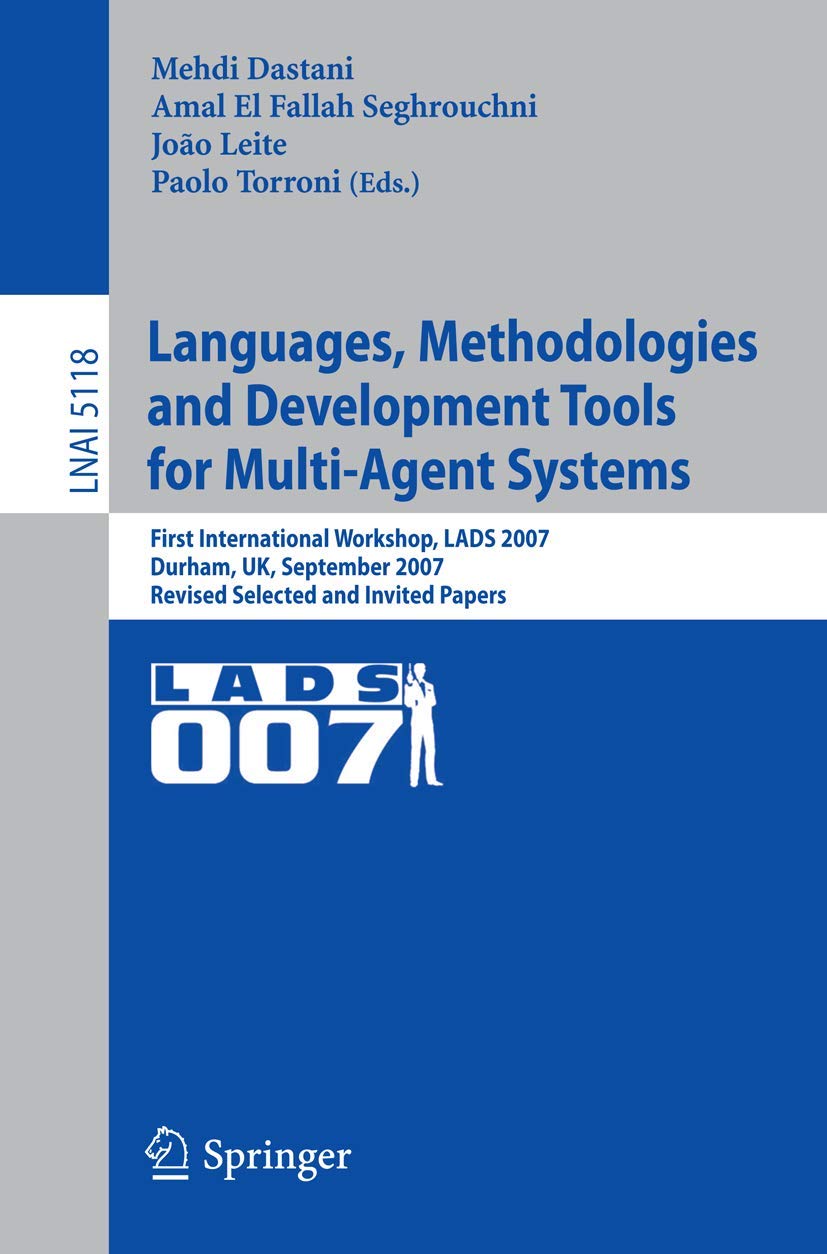 Languages, Methodologies and Development Tools for MultiAgent Systems: First International Workshop, LADS 2007, Durham, UK, Sep,Used