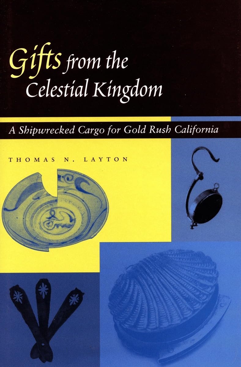 Gifts from the Celestial Kingdom: A Shipwrecked Cargo for Gold Rush California,Used