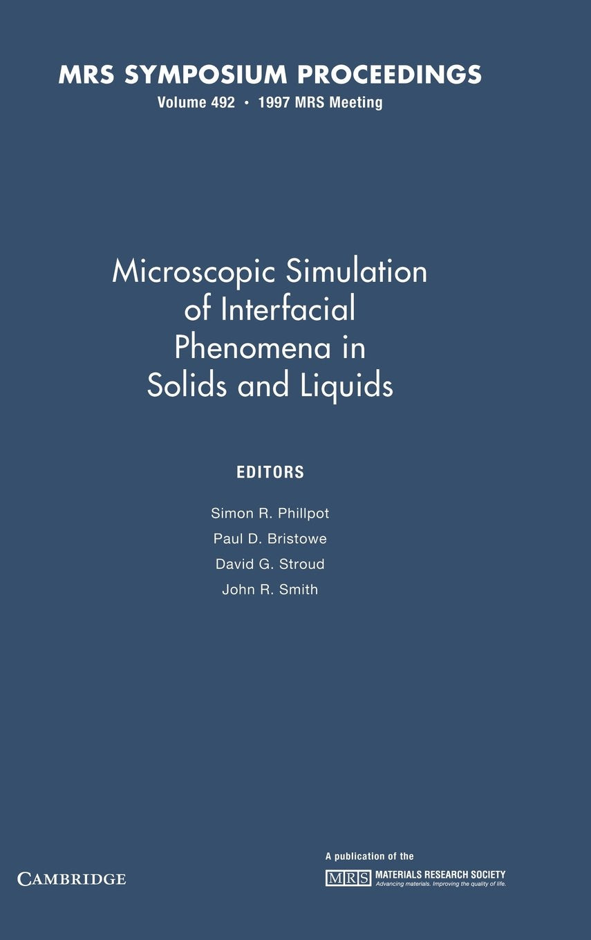 Microscopic Simulation of Interfacial Phenomena in Solids and Liquids: Volume 492 (MRS Proceedings),Used