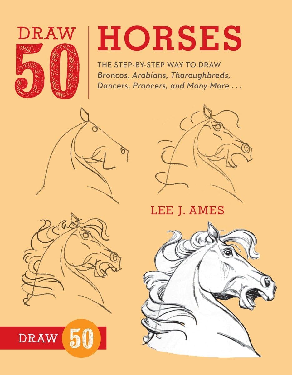 Draw 50 Horses: The StepbyStep Way to Draw Broncos, Arabians, Thoroughbreds, Dancers, Prancers, and Many More...,Used
