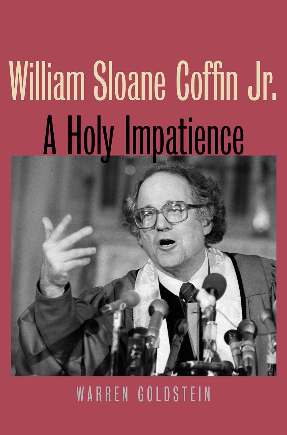 William Sloane Coffin Jr.: A Holy Impatience,New