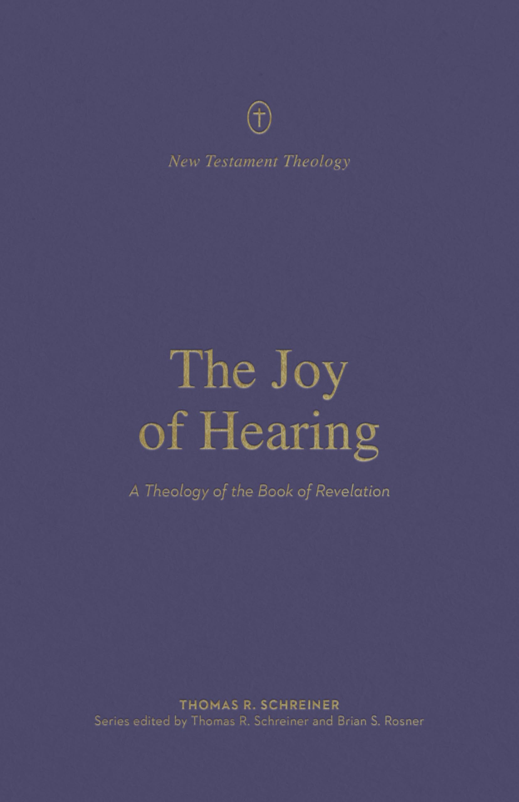 The Joy of Hearing: A Theology of the Book of Revelation (New Testament Theology),New