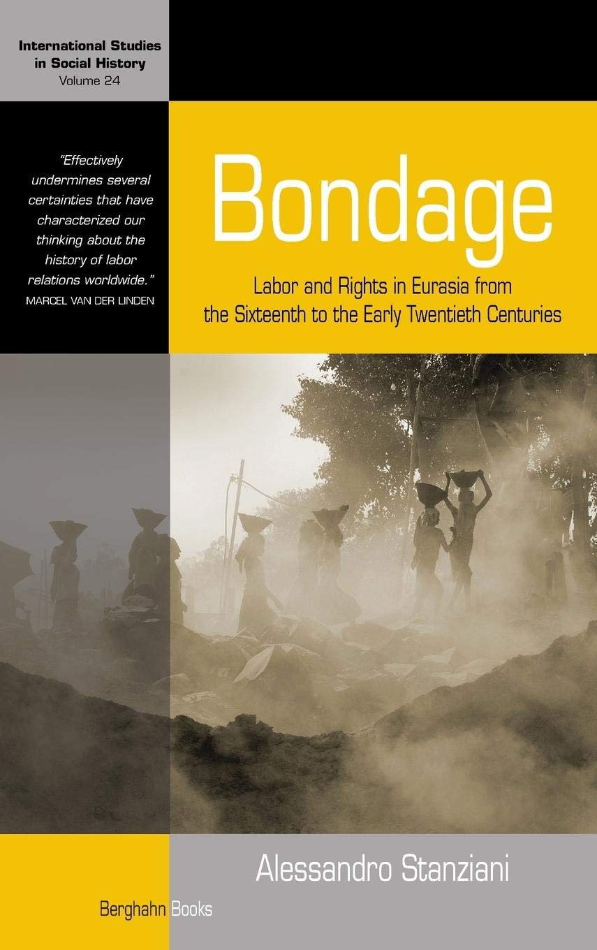 Bondage: Labor and Rights in Eurasia from the Sixteenth to the Early Twentieth Centuries (International Studies in Social Histor,Used