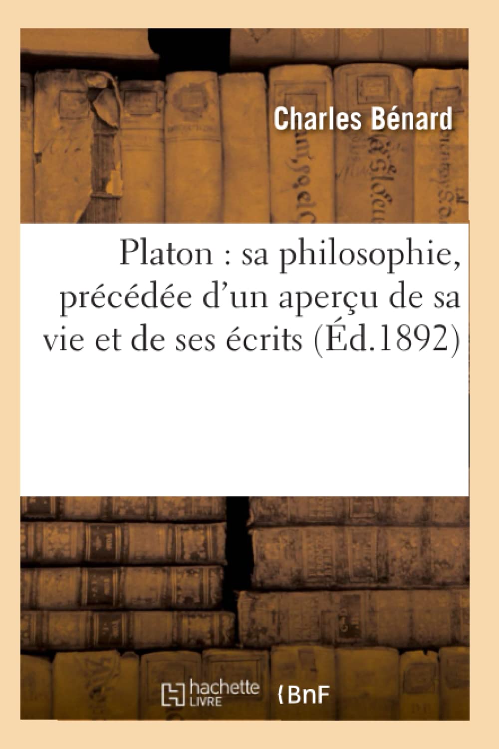 Platon: Sa Philosophie, Prcde D'Un Aperu De Sa Vie Et De Ses Crits (D.1892) (French Edition),New