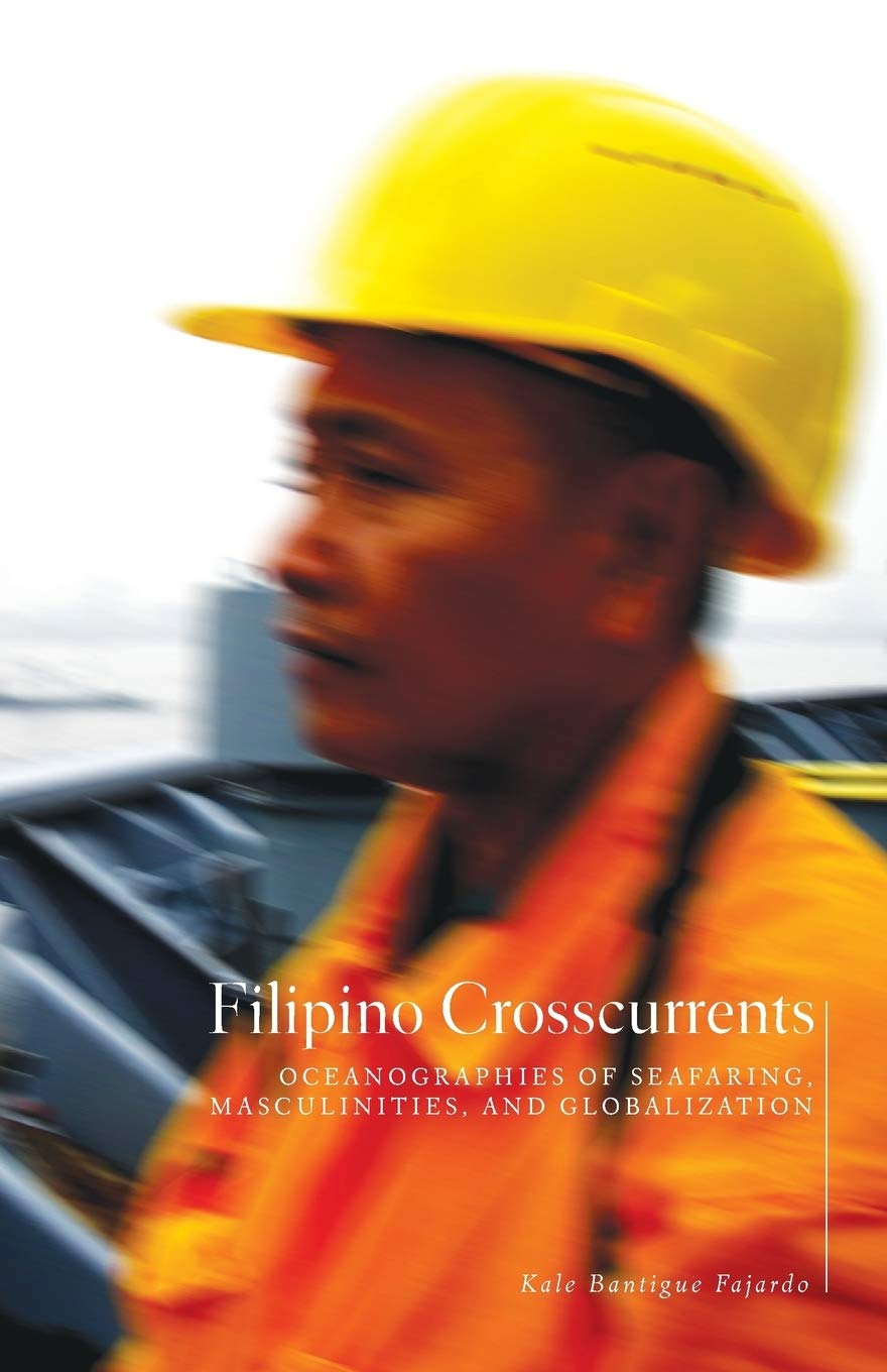 Filipino Crosscurrents: Oceanographies Of Seafaring, Masculinities, And Globalization,Used
