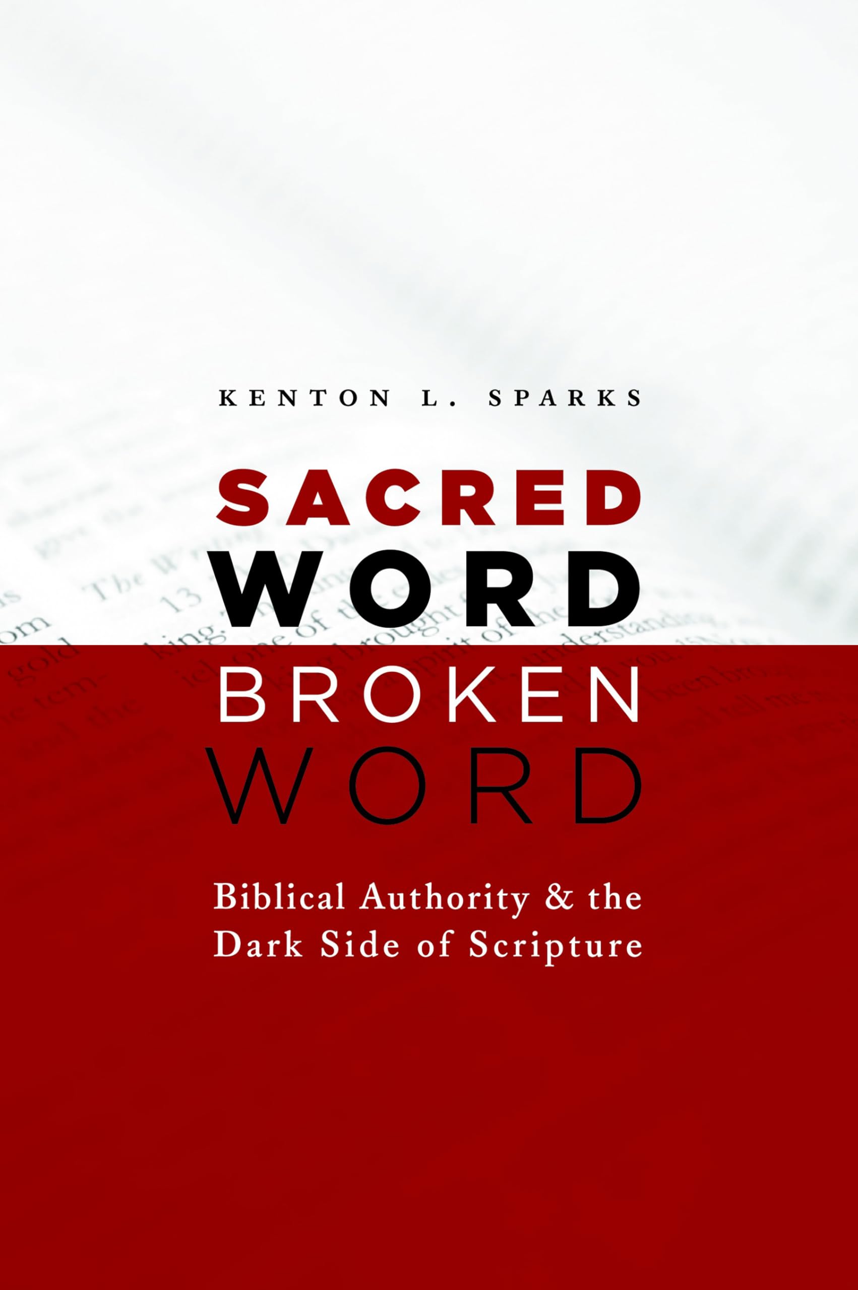 Sacred Word, Broken Word: Biblical Authority and the Dark Side of Scripture,Used