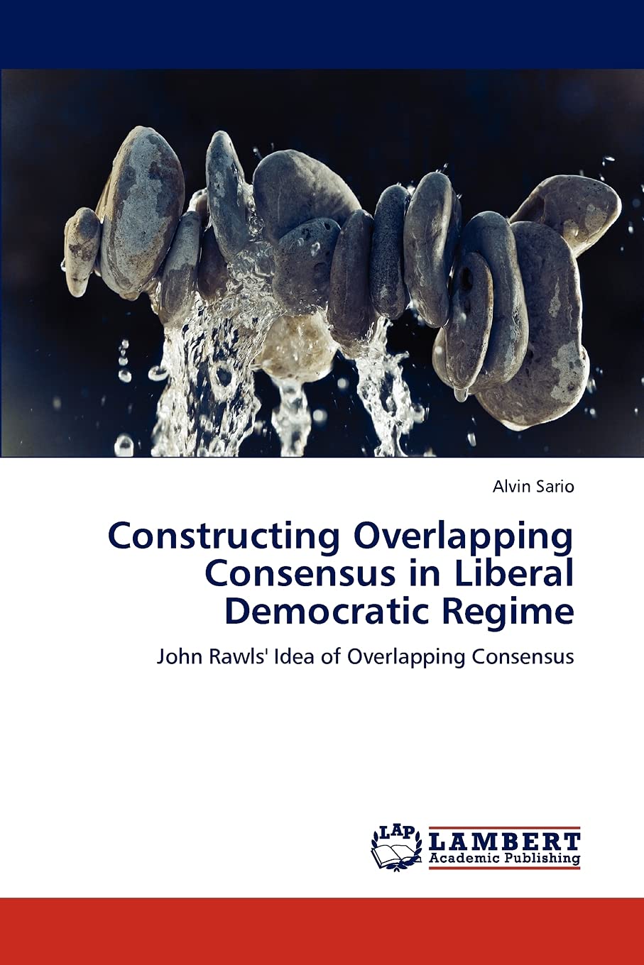 Constructing Overlapping Consensus in Liberal Democratic Regime: John Rawls' Idea of Overlapping Consensus,Used