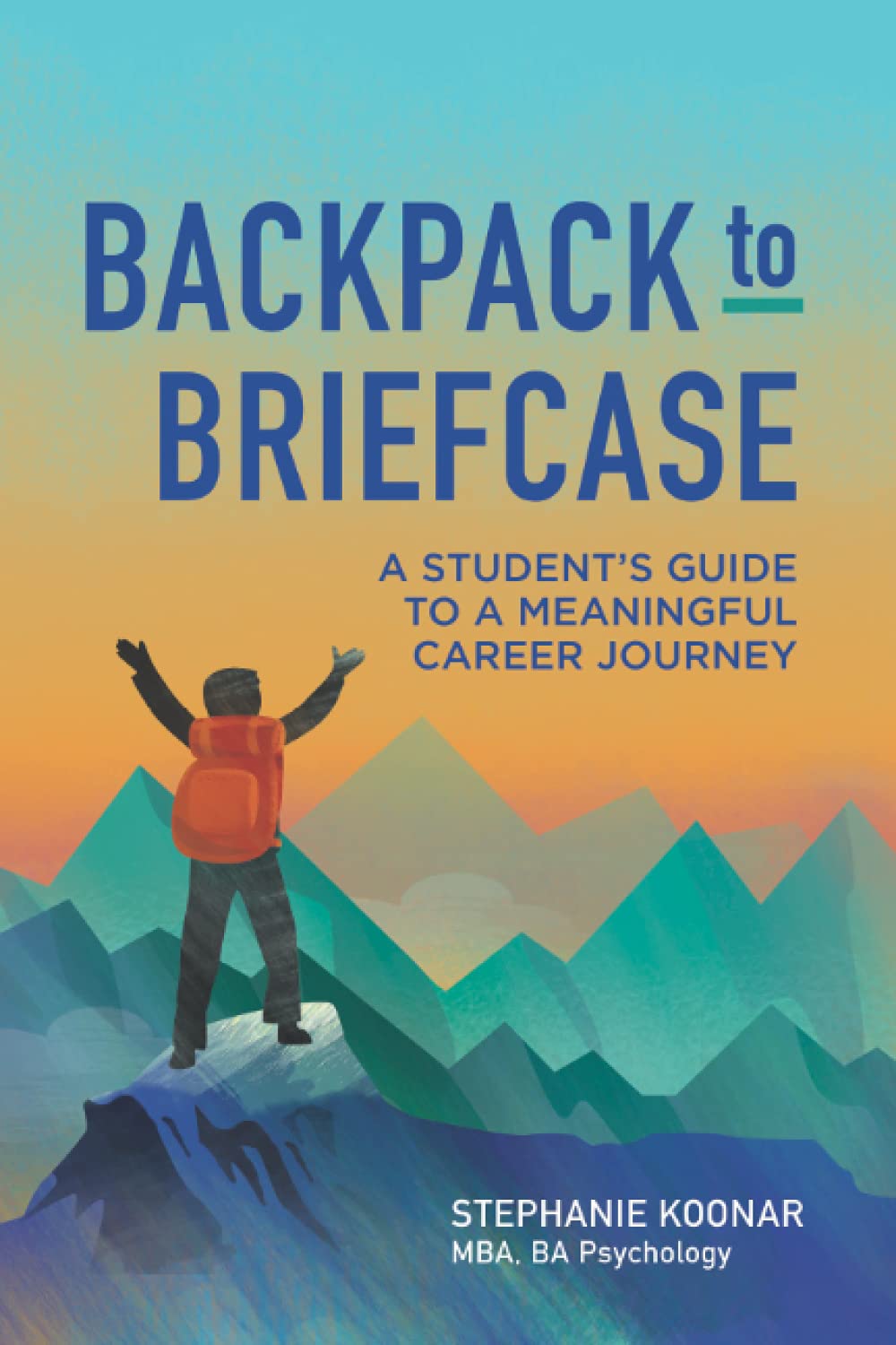 Backpack to Briefcase: A Student's Guide to a Meaningful Career Journey,Used