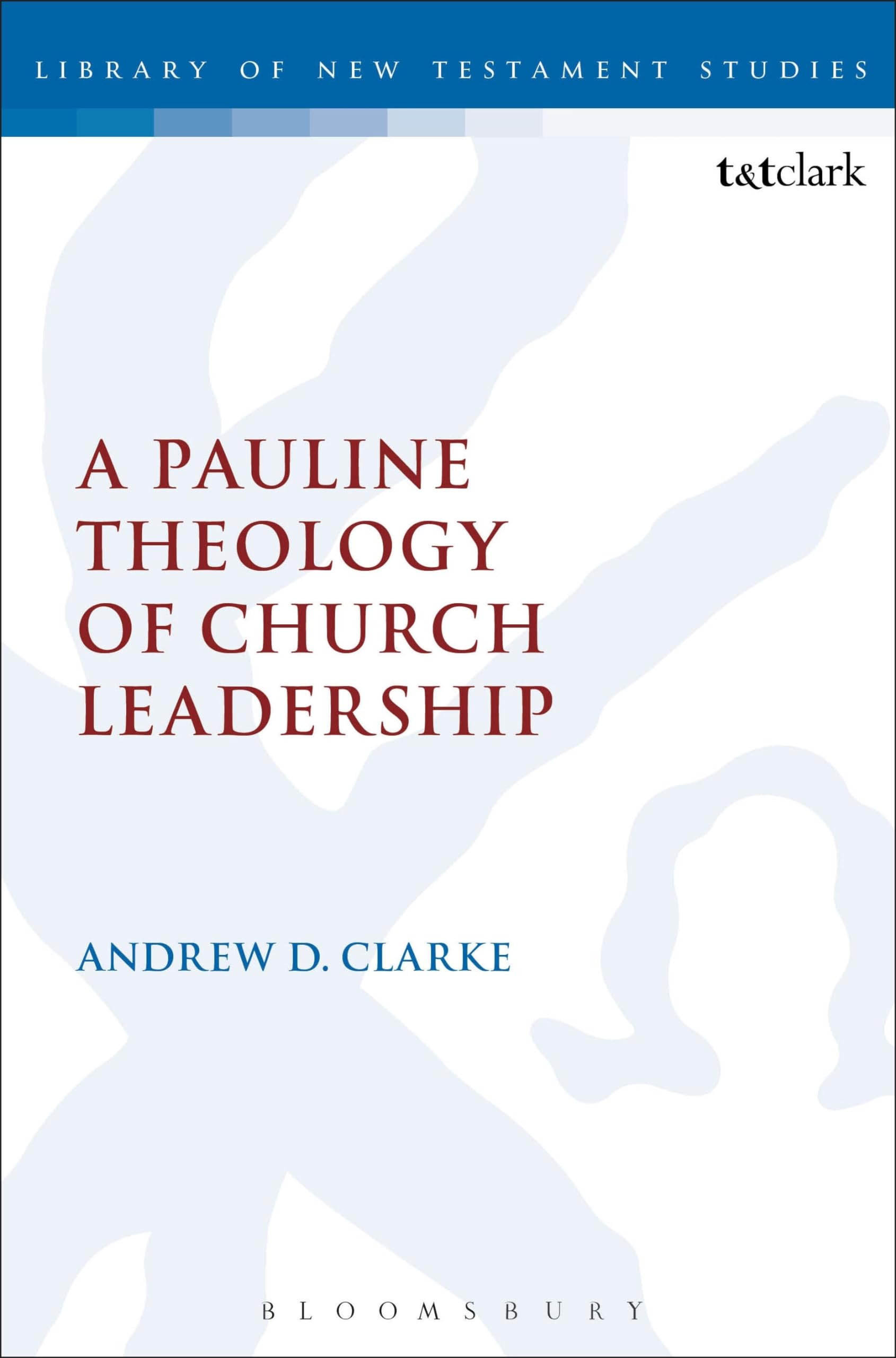 A Pauline Theology of Church Leadership (Library of New Testament Studies, 362),Used