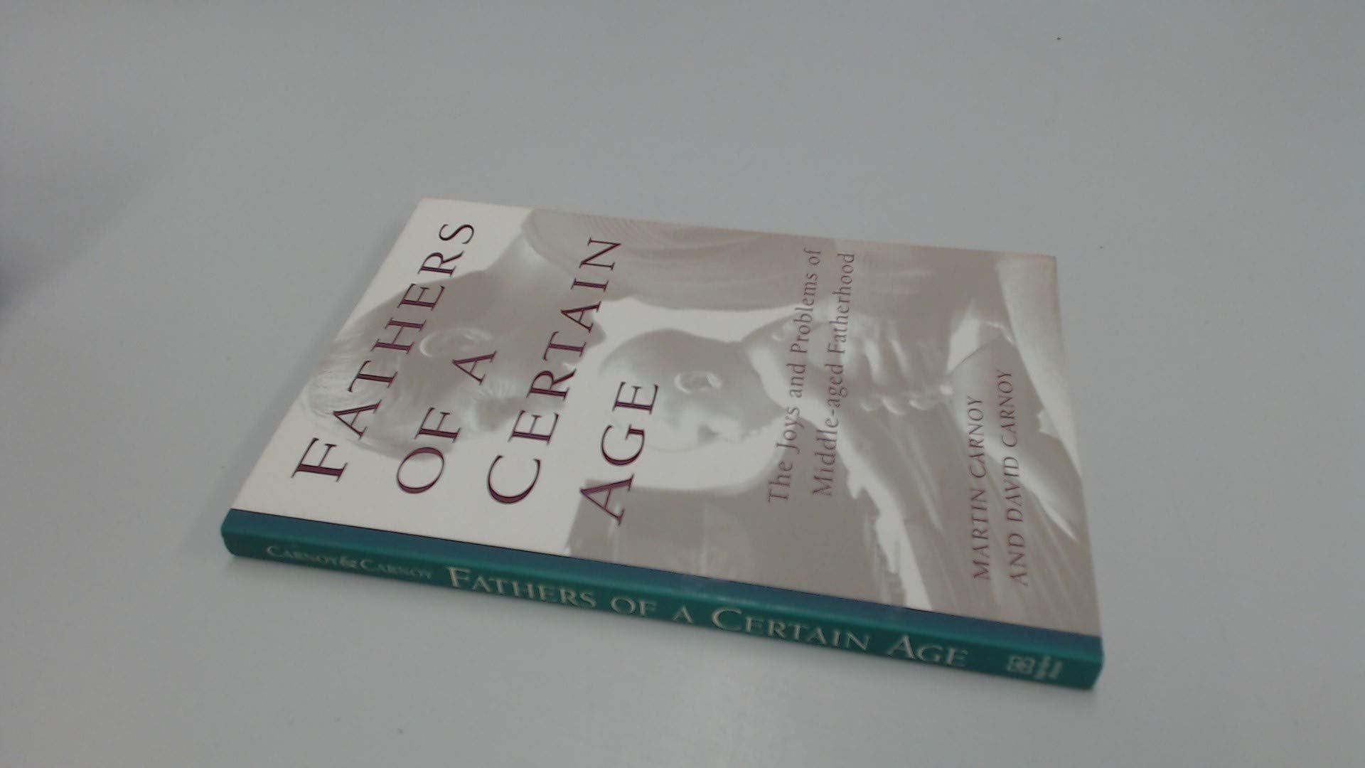 Fathers of a Certain Age: The Joys and Problems of MiddleAged Fatherhood,Used
