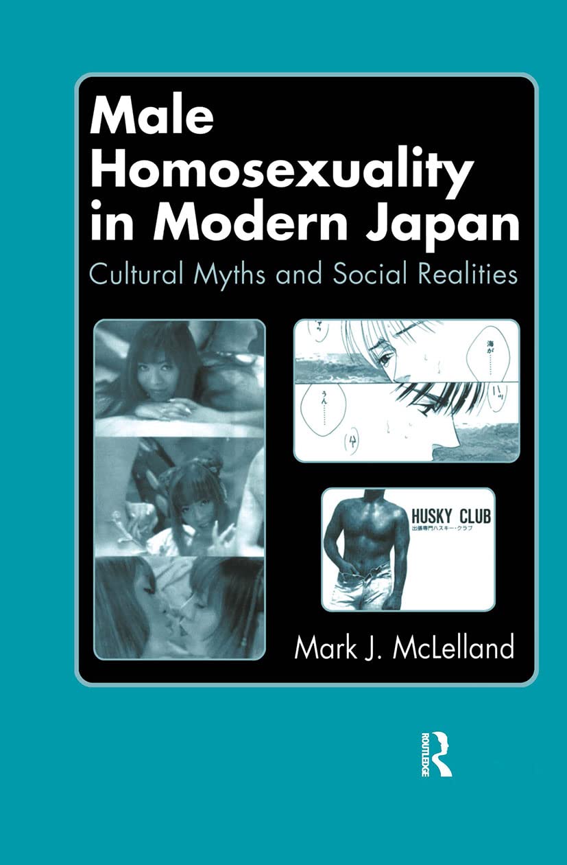 Male Homosexuality In Modern Japan: Cultural Myths And Social Realities,New