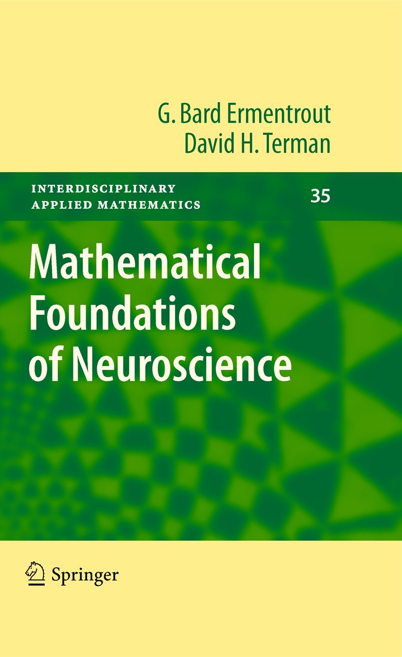 Mathematical Foundations Of Neuroscience (Interdisciplinary Applied Mathematics, 35)
