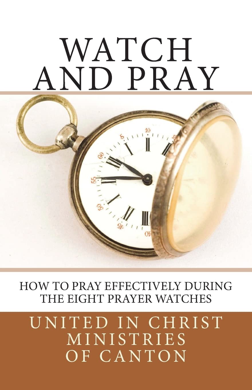 Watch and Pray: How to Pray Effectively During the Eight Prayer Watches,Used