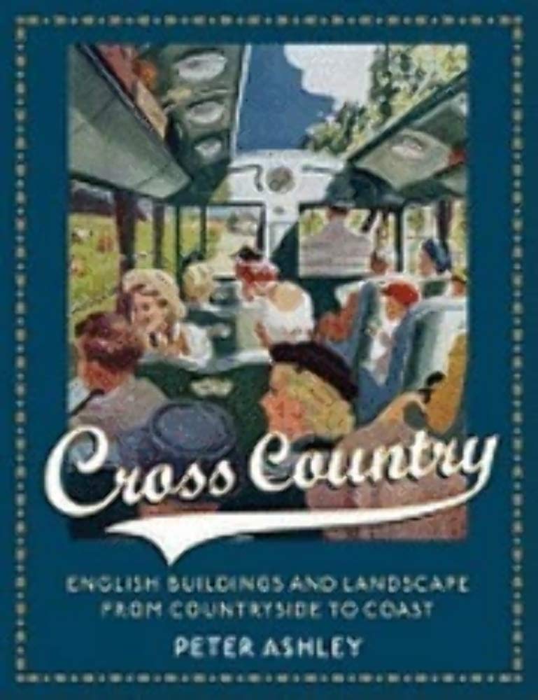 Cross Country: English Buildings And Landscape From Countryside To Coast