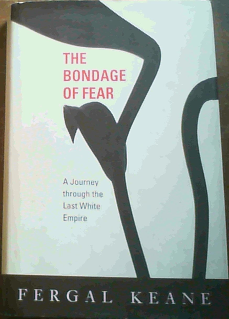 The Bondage of Fear: A Journey Through the Last White Empire,Used