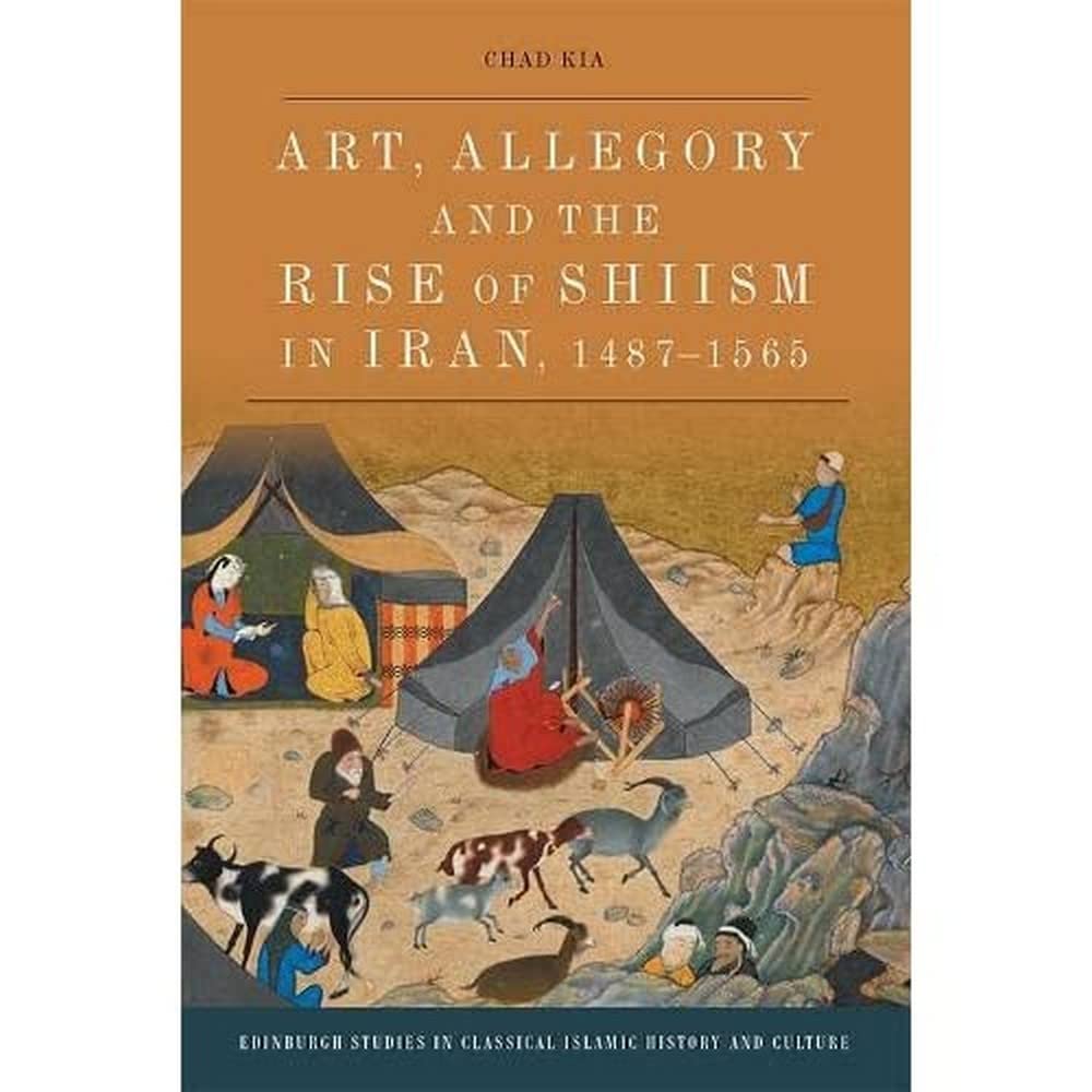 Art, Allegory and the Rise of Shiism in Iran, 14871565 (Edinburgh Studies in Classical Islamic History and Culture),Used