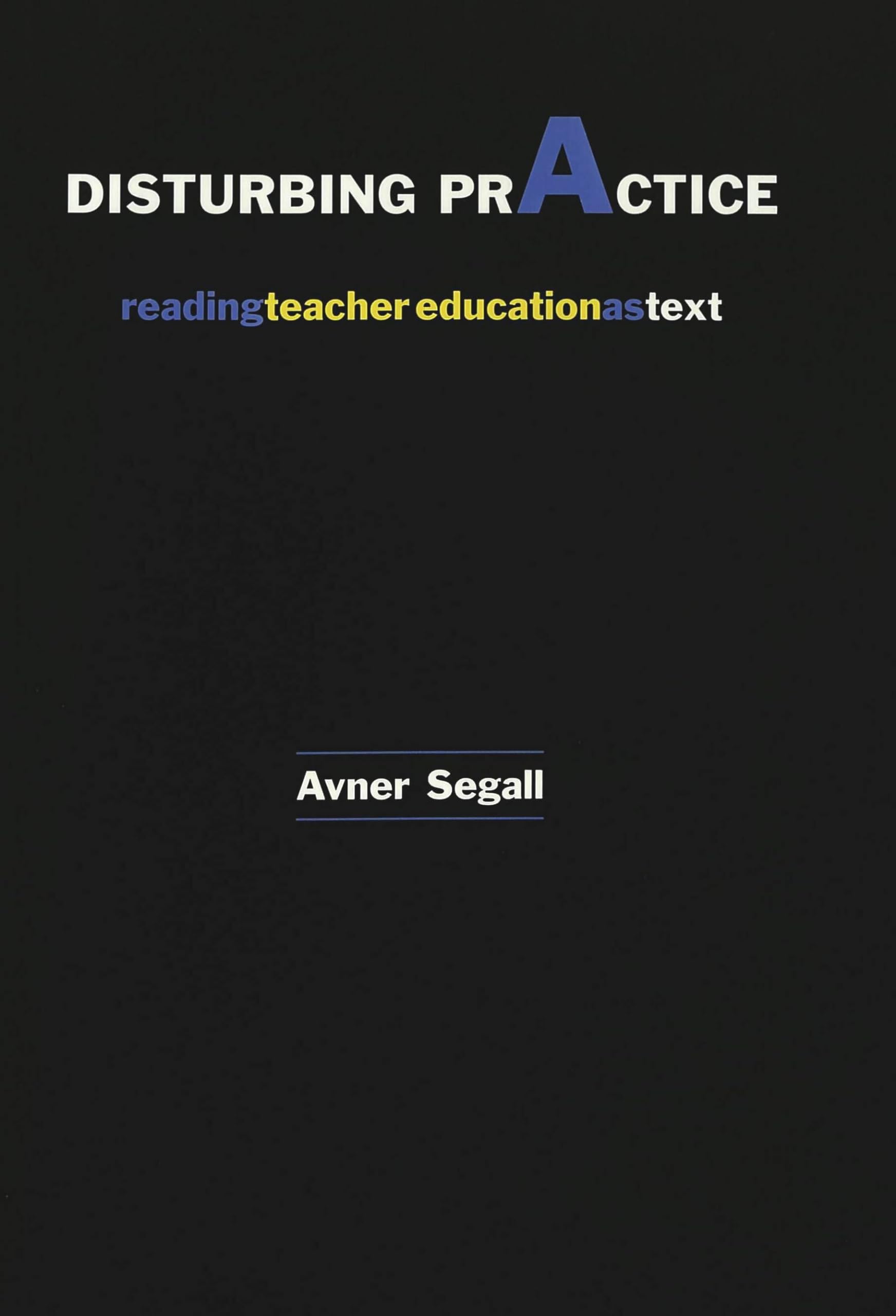 Disturbing Practice: Reading Teacher Education as Text (Higher Ed),Used