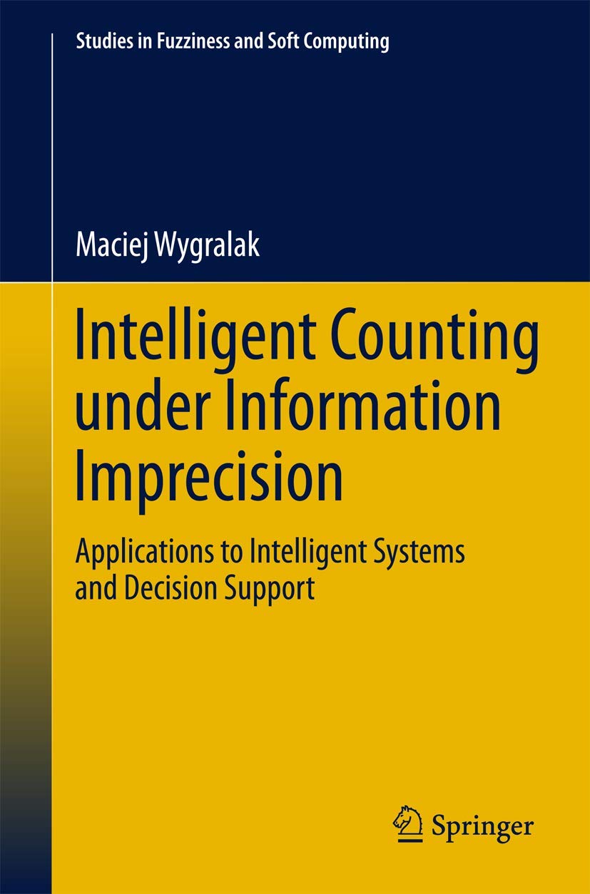 Intelligent Counting Under Information Imprecision: Applications To Intelligent Systems And Decision Support (Studies In Fuzzine,Used