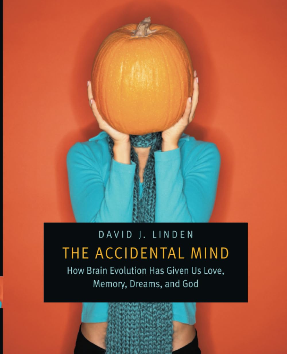 The Accidental Mind: How Brain Evolution Has Given Us Love, Memory, Dreams, And God,New