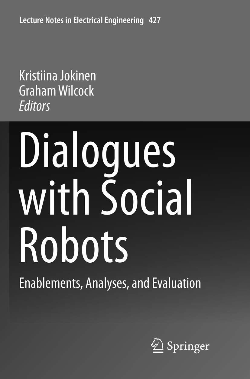 Dialogues with Social Robots: Enablements, Analyses, and Evaluation (Lecture Notes in Electrical Engineering, 427),Used