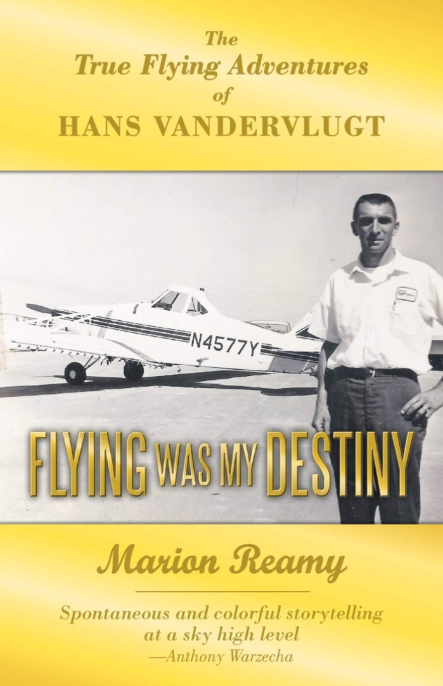 Flying Was My Destiny: The True Flying Adventures Of Hans Vandervlugt,Used