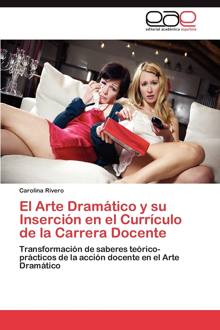 El Arte Dramtico Y Su Insercin En El Currculo De La Carrera Docente: Transformacin De Saberes Tericoprcticos De La ,Used