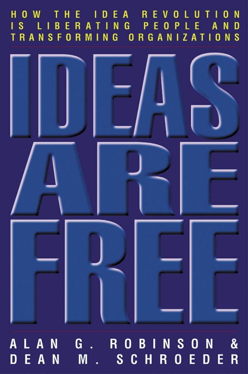 Ideas Are Free: How the Idea Revolution Is Liberating People and Transforming Organizations,New