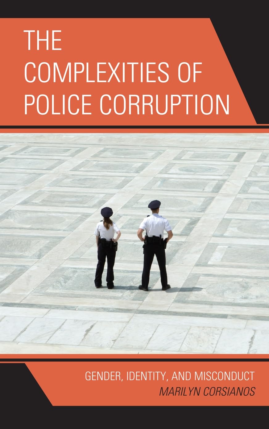 The Complexities of Police Corruption: Gender, Identity, and Misconduct (Issues in Crime and Justice),Used