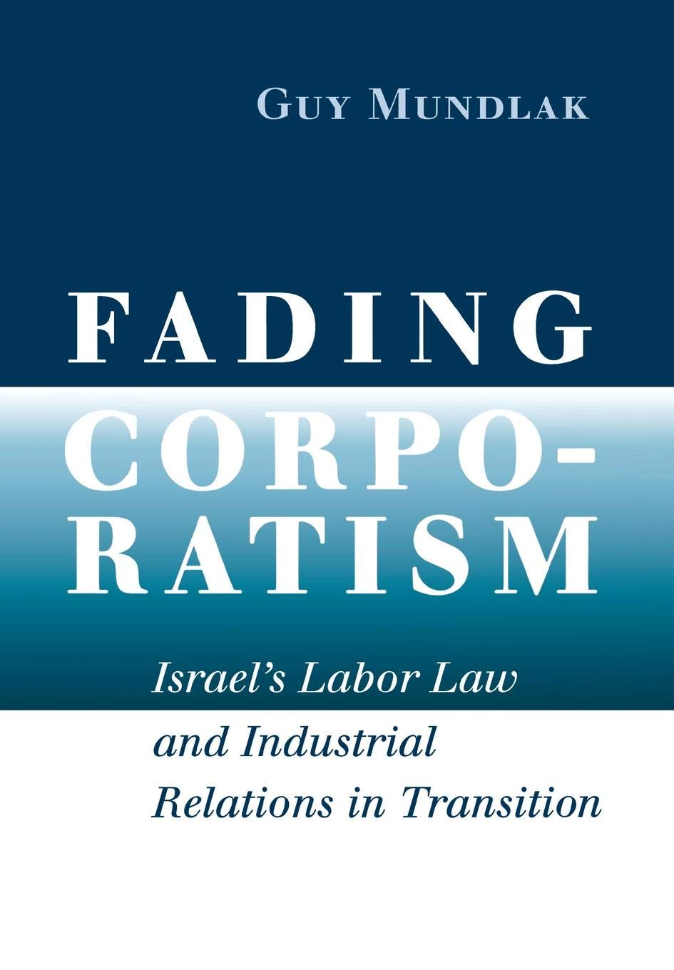 Fading Corporatism: Israel's Labor Law and Industrial Relations in Transition,Used