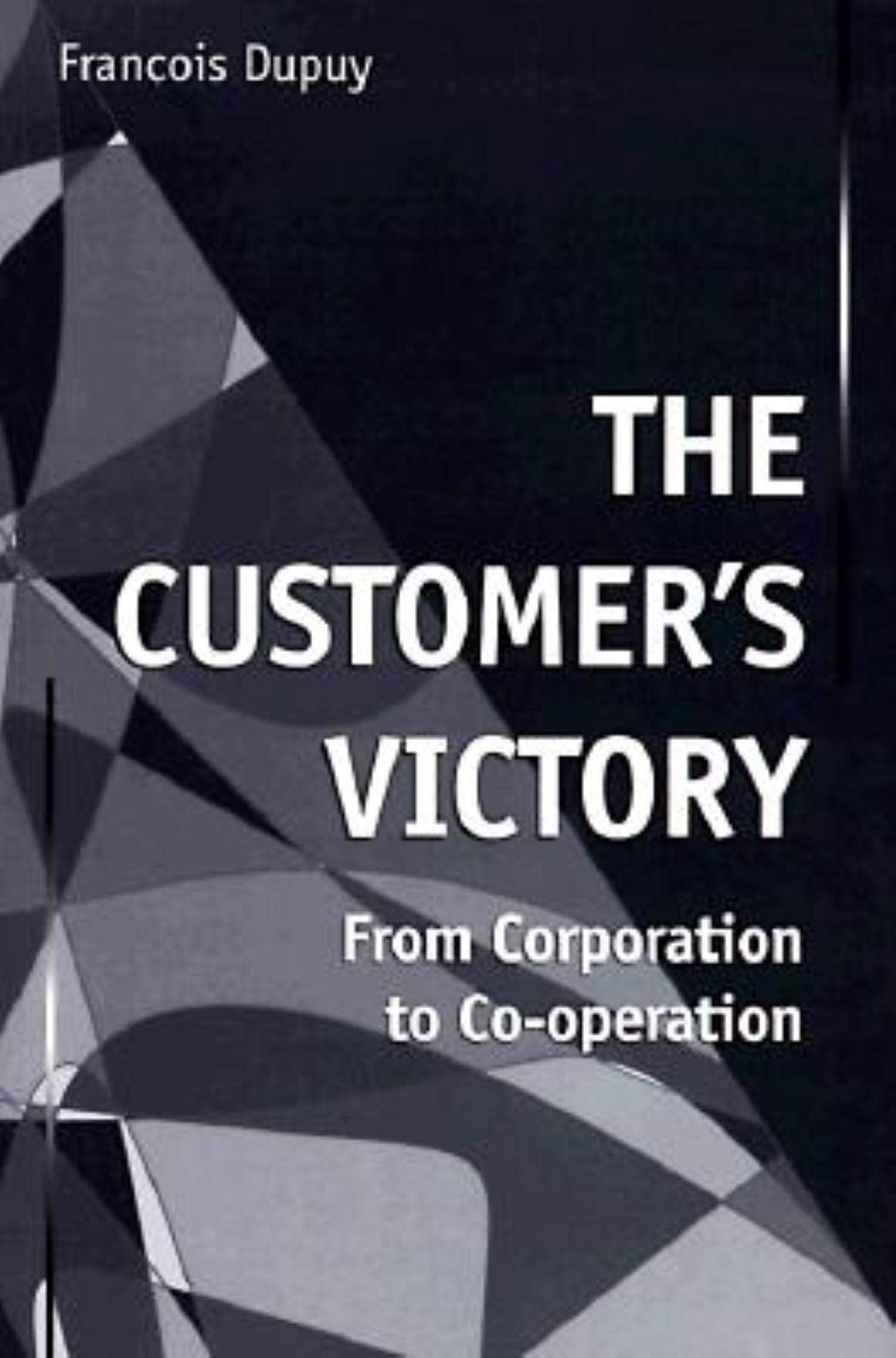 The Customers Victory: From Corporation to Cooperation,Used