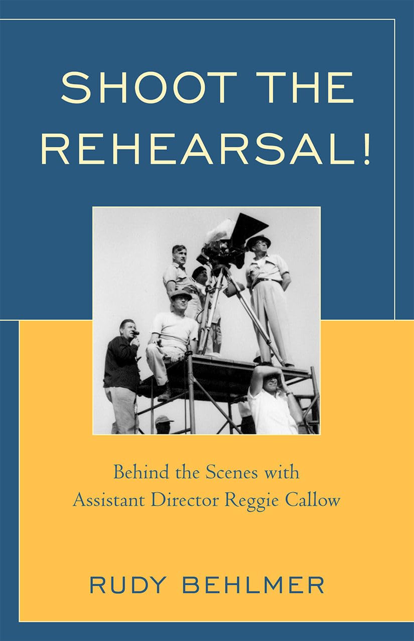 Shoot The Rehearsal!: Behind The Scenes With Assistant Director Reggie Callow,New