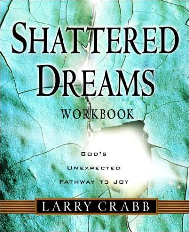 Shattered Dreams : God's Unexpected Pathway to Joy : Workbook,Used