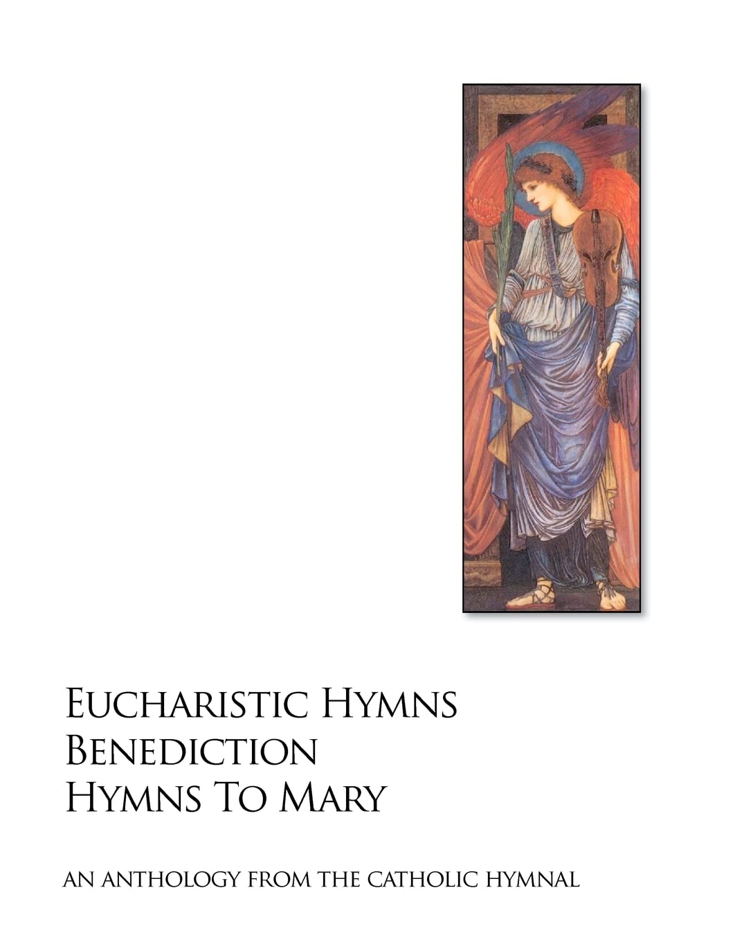 Eucharistic Hymns Benediction Hymns To Mary: The Catholic Hymnal An Anthology Of Hymns,Used