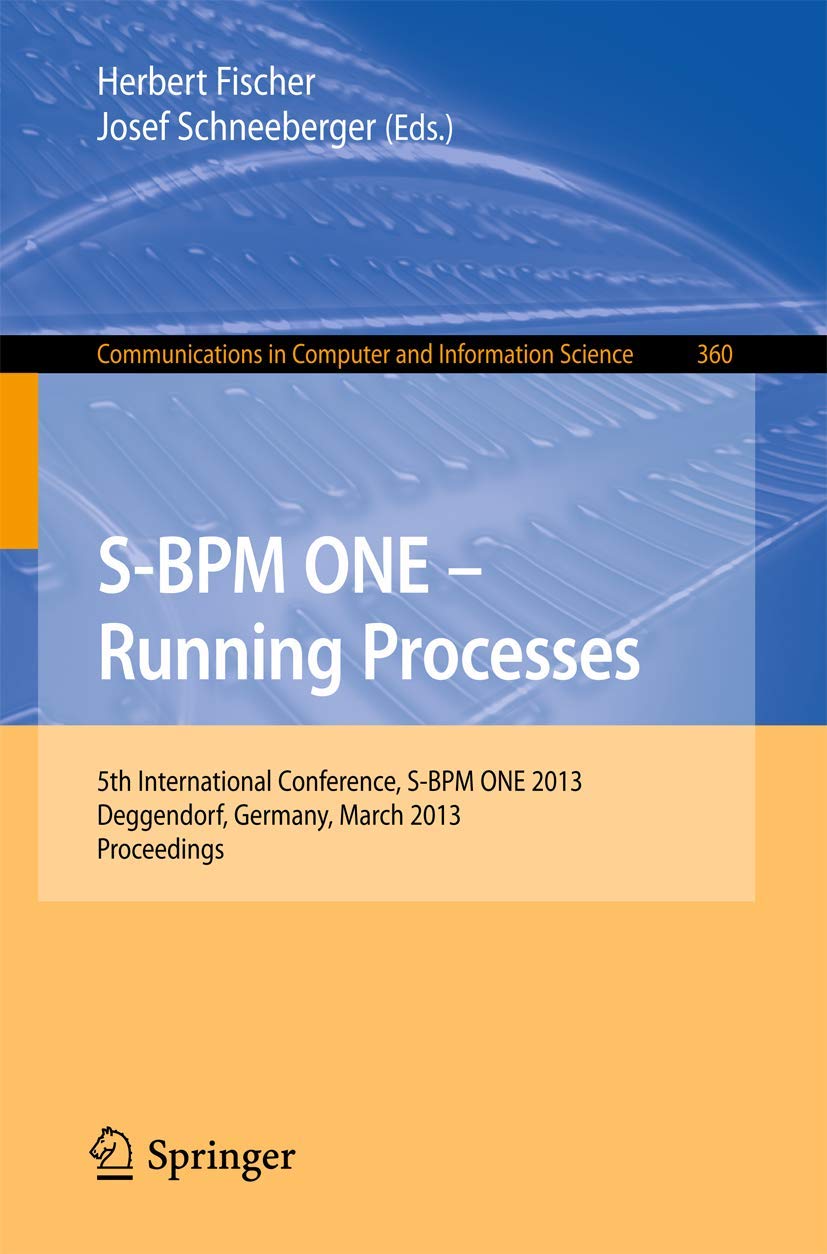 Sbpm One Running Processes: 5Th International Conference, Sbpm One 2013, Deggendorf, Germany, March 1112, 2013. Proceedings,Used